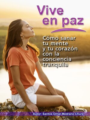cover image of Vive en paz. Cómo sanar tu mente y tu corazón con la conciencia tranquila.